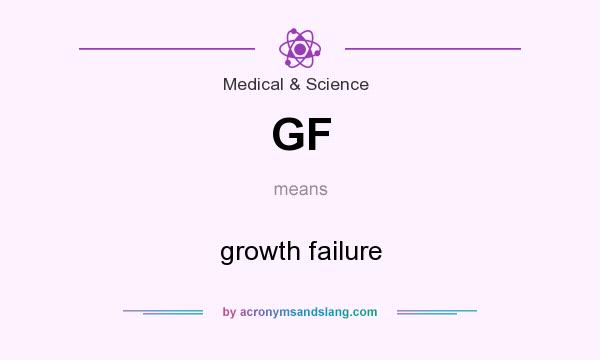 What does GF mean? It stands for growth failure