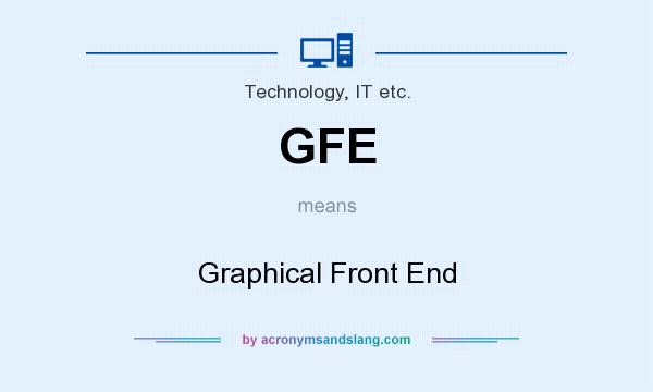 What does GFE mean? It stands for Graphical Front End