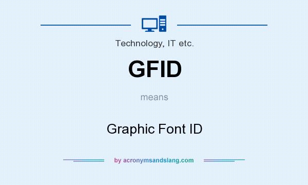What does GFID mean? It stands for Graphic Font ID