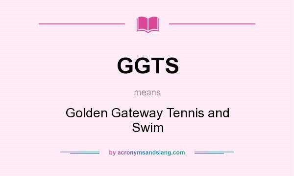 What does GGTS mean? It stands for Golden Gateway Tennis and Swim