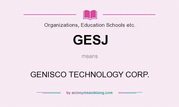 What does GESJ mean? It stands for GENISCO TECHNOLOGY CORP.