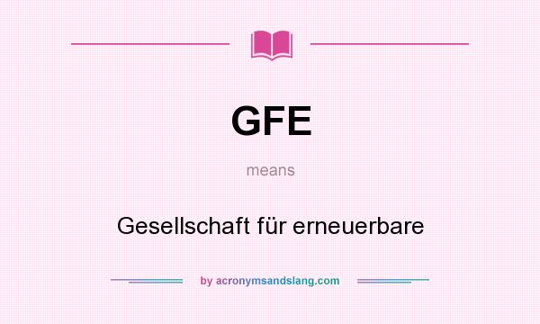 What does GFE mean? It stands for Gesellschaft für erneuerbare
