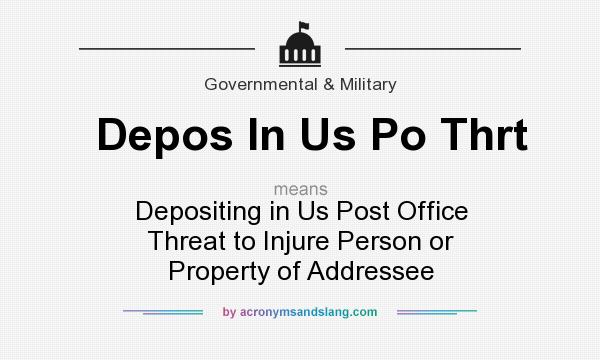 What does Depos In Us Po Thrt mean? It stands for Depositing in Us Post Office Threat to Injure Person or Property of Addressee