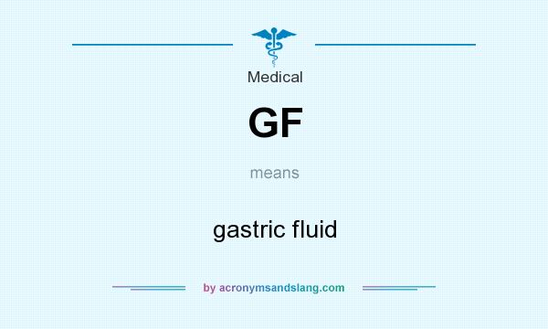What does GF mean? It stands for gastric fluid