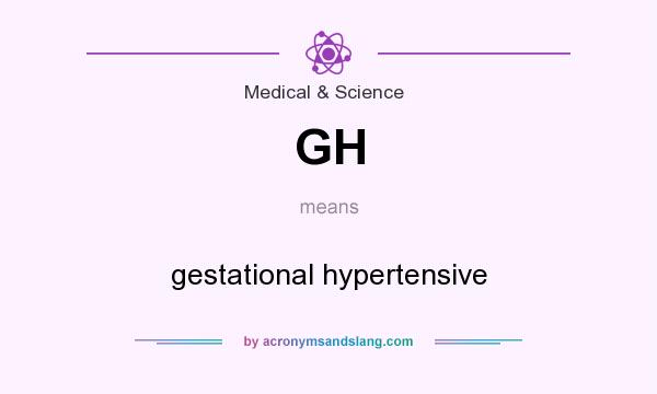 What does GH mean? It stands for gestational hypertensive