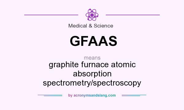 What does GFAAS mean? It stands for graphite furnace atomic absorption spectrometry/spectroscopy