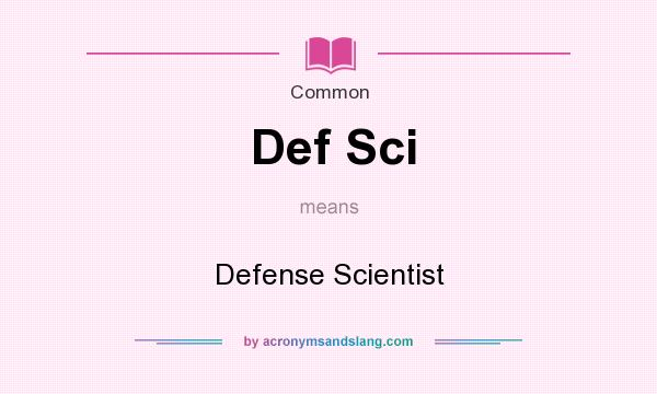 What does Def Sci mean? It stands for Defense Scientist