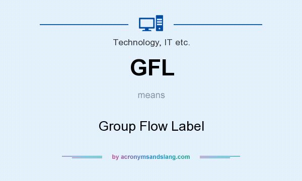 What does GFL mean? It stands for Group Flow Label