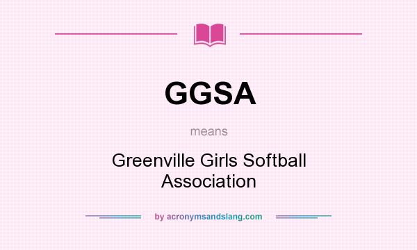 What does GGSA mean? It stands for Greenville Girls Softball Association