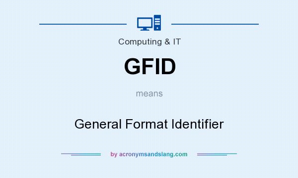 What does GFID mean? It stands for General Format Identifier