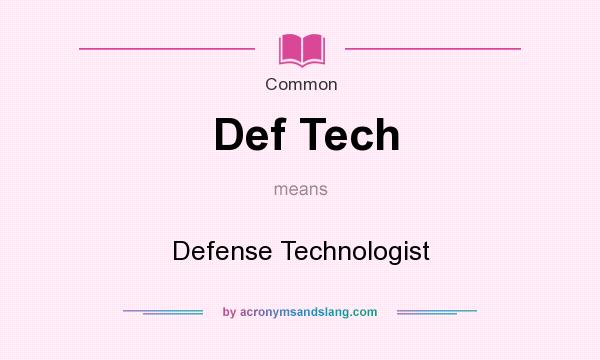 What does Def Tech mean? It stands for Defense Technologist