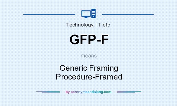 What does GFP-F mean? It stands for Generic Framing Procedure-Framed