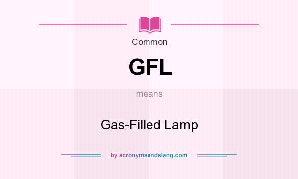 What does GFL mean? It stands for Gas-Filled Lamp