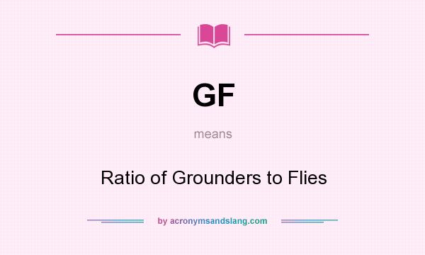 What does GF mean? It stands for Ratio of Grounders to Flies