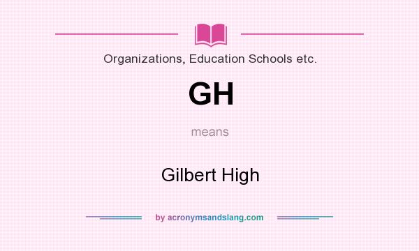 What does GH mean? It stands for Gilbert High