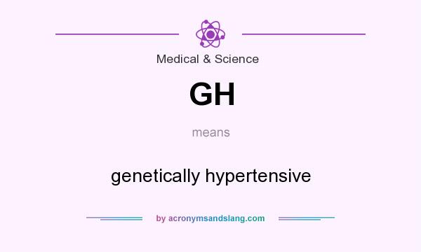 What does GH mean? It stands for genetically hypertensive