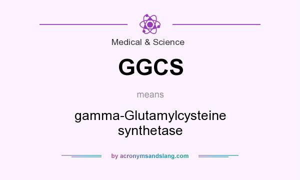 What does GGCS mean? It stands for gamma-Glutamylcysteine synthetase