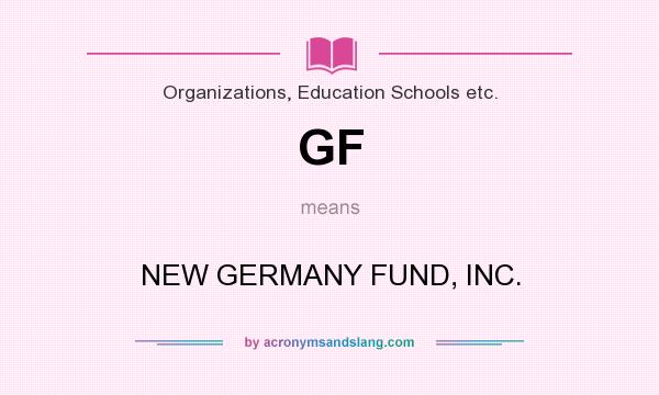What does GF mean? It stands for NEW GERMANY FUND, INC.