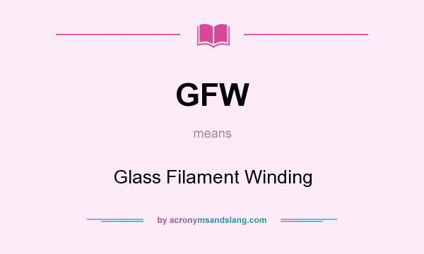 What does GFW mean? It stands for Glass Filament Winding