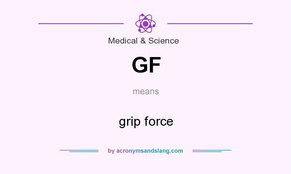 What does GF mean? It stands for grip force