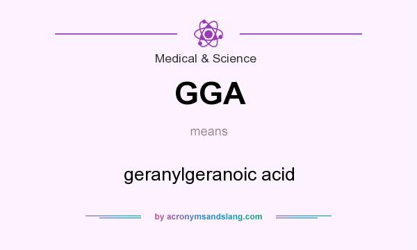 What does GGA mean? It stands for geranylgeranoic acid
