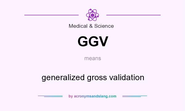 What does GGV mean? It stands for generalized gross validation