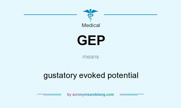 What does GEP mean? It stands for gustatory evoked potential