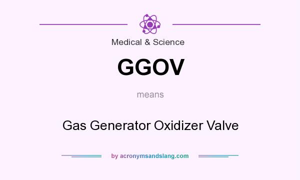 What does GGOV mean? It stands for Gas Generator Oxidizer Valve