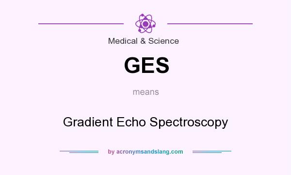 What does GES mean? It stands for Gradient Echo Spectroscopy