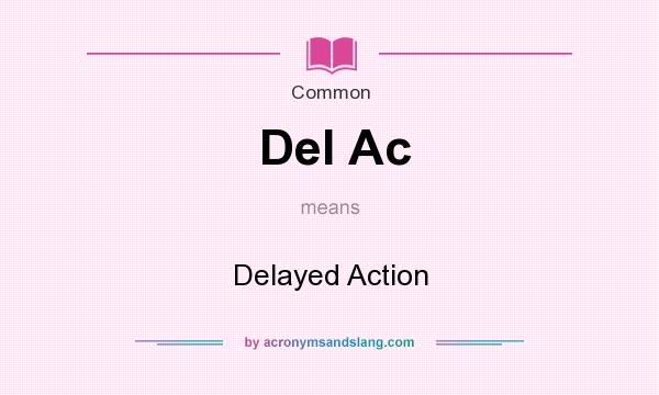 What does Del Ac mean? It stands for Delayed Action