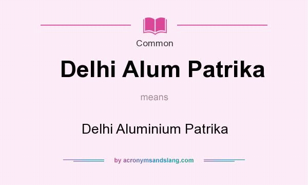 What does Delhi Alum Patrika mean? It stands for Delhi Aluminium Patrika