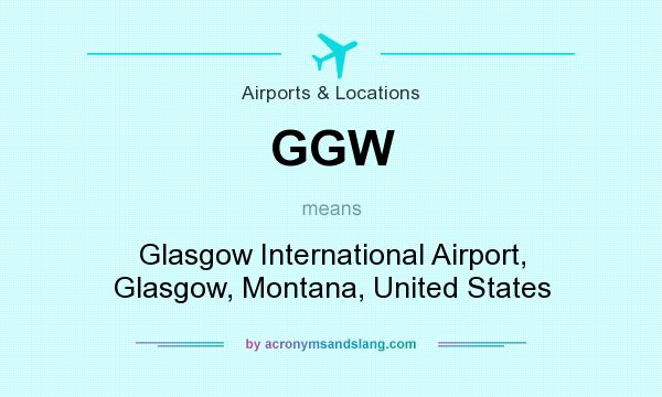 What does GGW mean? It stands for Glasgow International Airport, Glasgow, Montana, United States