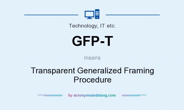 What does GFP-T mean? It stands for Transparent Generalized Framing Procedure