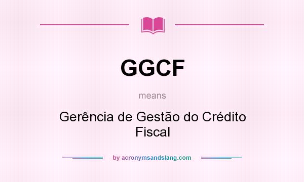 What does GGCF mean? It stands for Gerência de Gestão do Crédito Fiscal