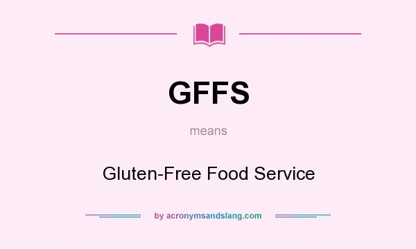 What does GFFS mean? It stands for Gluten-Free Food Service