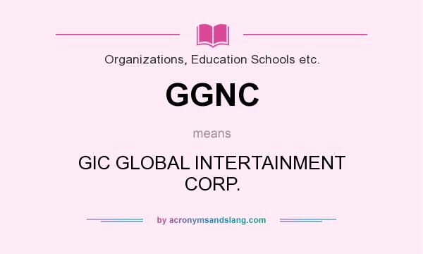 What does GGNC mean? It stands for GIC GLOBAL INTERTAINMENT CORP.