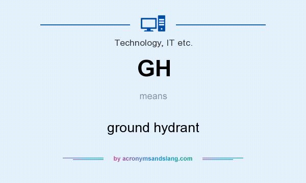 What does GH mean? It stands for ground hydrant