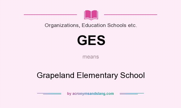 What does GES mean? It stands for Grapeland Elementary School