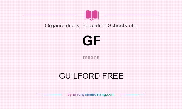 What does GF mean? It stands for GUILFORD FREE