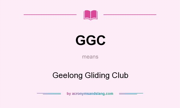 What does GGC mean? It stands for Geelong Gliding Club