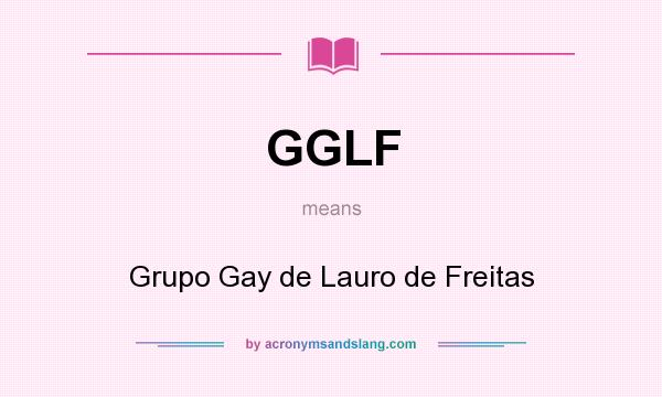 What does GGLF mean? It stands for Grupo Gay de Lauro de Freitas