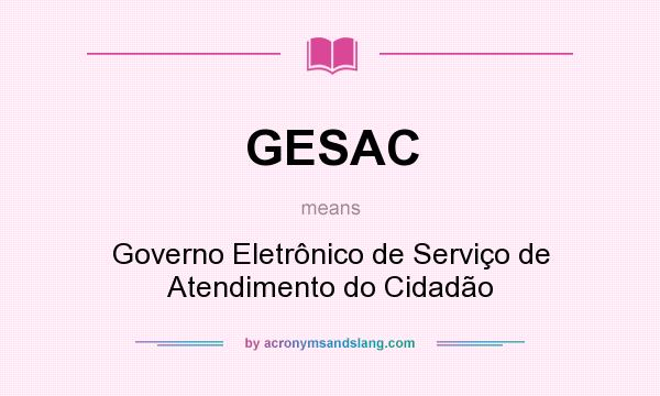 What does GESAC mean? It stands for Governo Eletrônico de Serviço de Atendimento do Cidadão
