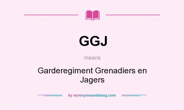 What does GGJ mean? It stands for Garderegiment Grenadiers en Jagers