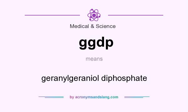 What does ggdp mean? It stands for geranylgeraniol diphosphate