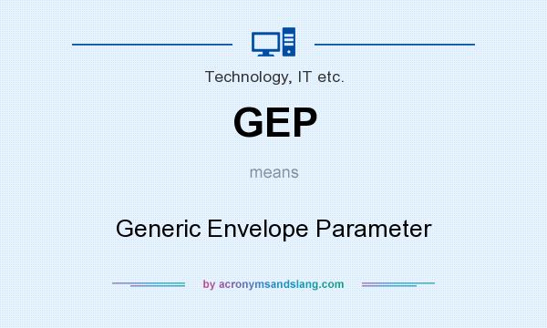 What does GEP mean? It stands for Generic Envelope Parameter