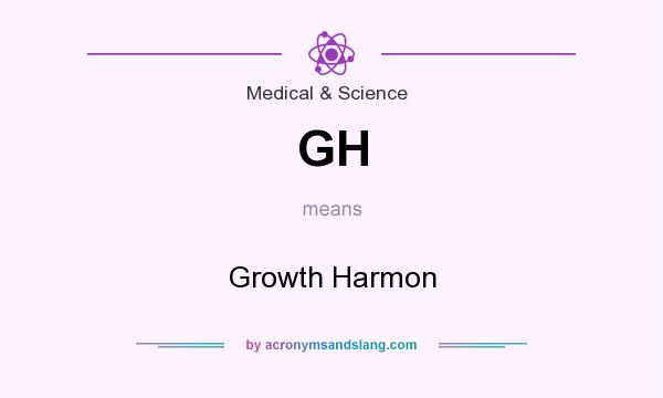 What does GH mean? It stands for Growth Harmon