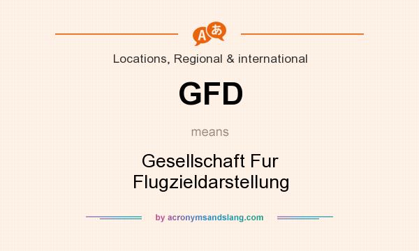 What does GFD mean? It stands for Gesellschaft Fur Flugzieldarstellung