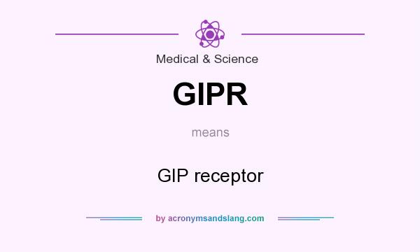 What does GIPR mean? It stands for GIP receptor