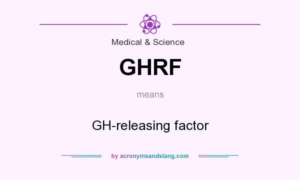 What does GHRF mean? It stands for GH-releasing factor