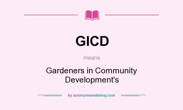 What does GICD mean? It stands for Gardeners in Community Development`s